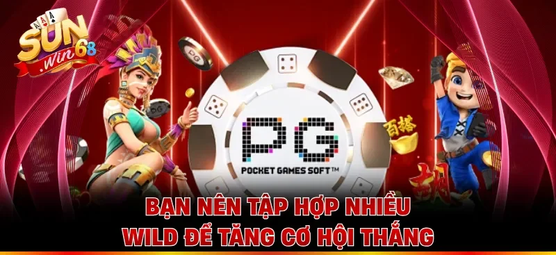 Bạn nên tập hợp nhiều Wild để tăng  cơ hội thắng