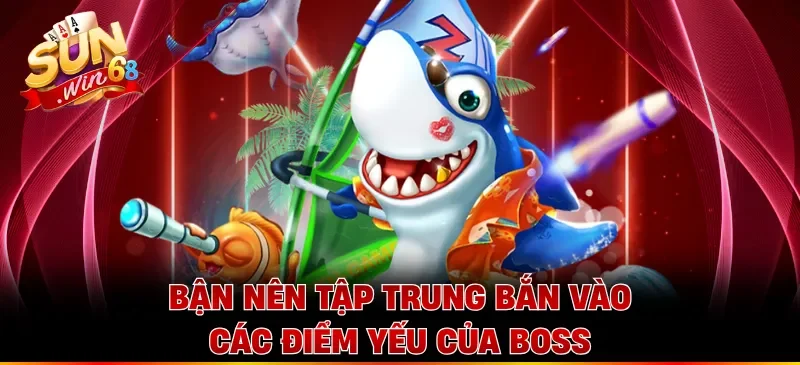 Bận nên tập trung bắn vào các điểm yếu của boss