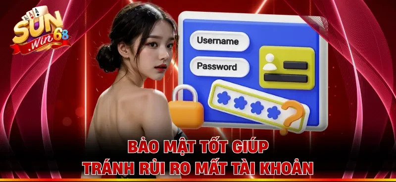 Bảo mật tốt giúp tránh rủi ro mất tài khoản