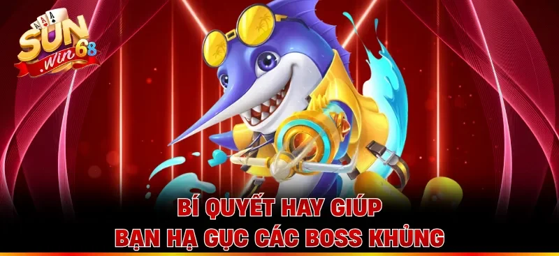 Bí quyết hay giúp bạn hạ gục các boss khủng