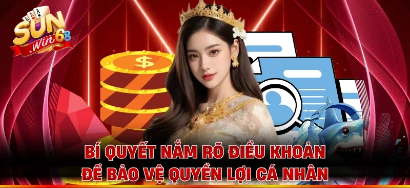 Bí quyết nắm rõ điều khoản để bảo vệ quyền lợi cá nhân 