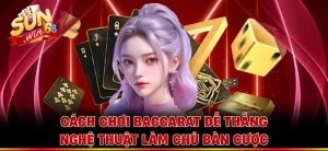 Cách Chơi Baccarat Dễ Thắng - Nghệ Thuật Làm Chủ Bàn Cược 
