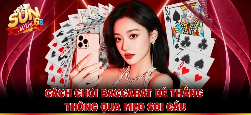 Cách chơi Baccarat dễ thắng thông qua mẹo soi cầu