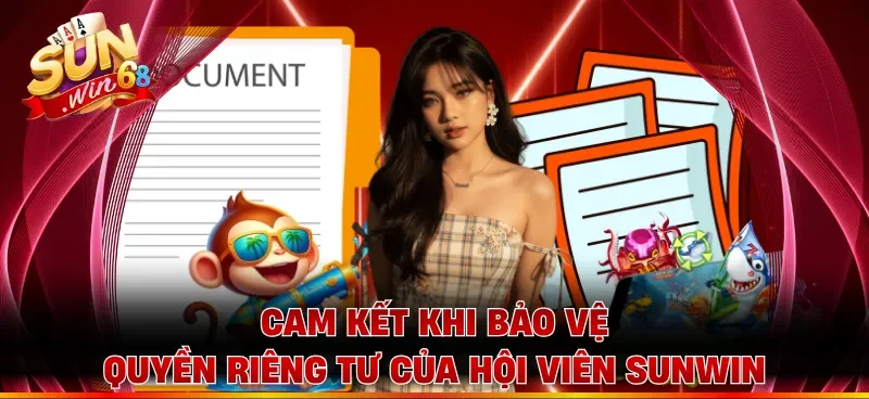 Cam kết khi bảo vệ quyền riêng tư của hội viên Sunwin