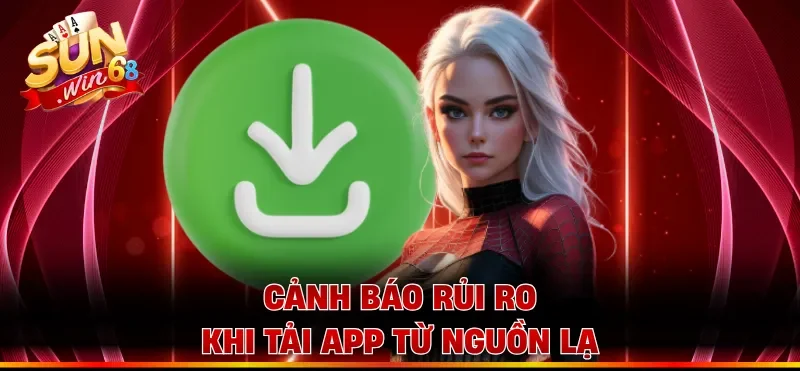 Cảnh báo rủi ro khi tải app từ nguồn lạ