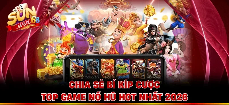 Khám phá danh mục các top game nổ hũ hot nhất 2026