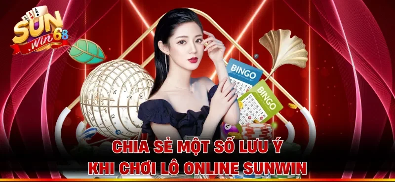 Chia sẻ một số lưu ý khi chơi lô online Sunwin