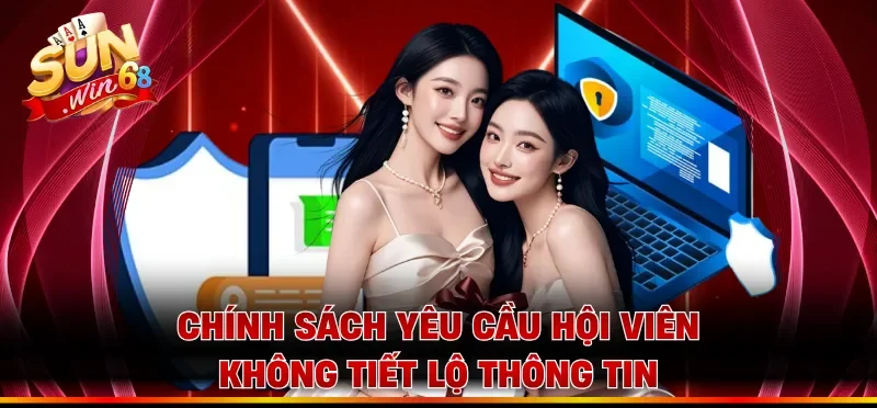 Chính sách yêu cầu hội viên không tiết lộ thông tin