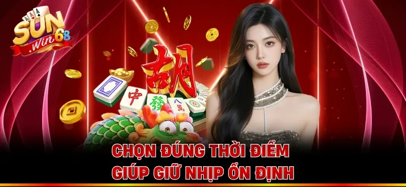 Chọn đúng thời điểm giúp giữ nhịp ổn định