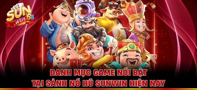 Danh mục game nổi bật tại sảnh nổ hũ Sunwin hiện nay