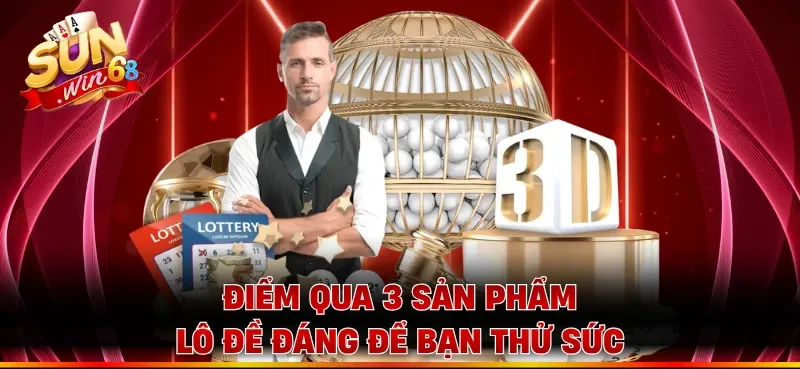 Điểm qua 3 sản phẩm lô đề đáng để bạn thử sức