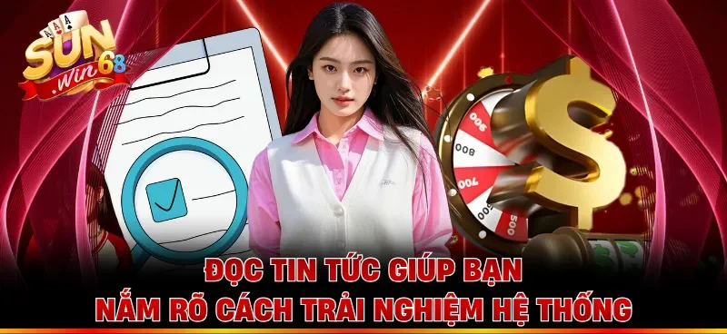 Đọc tin tức giúp bạn nắm rõ cách trải nghiệm hệ thống