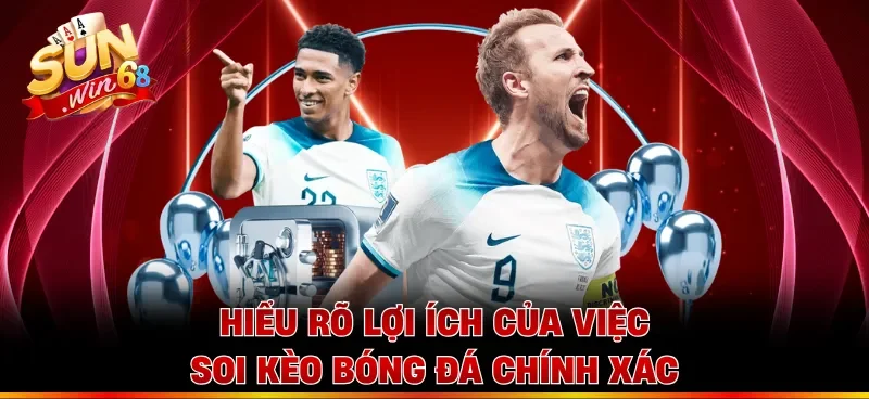 Hiểu rõ lợi ích của việc soi kèo bóng đá chính xác