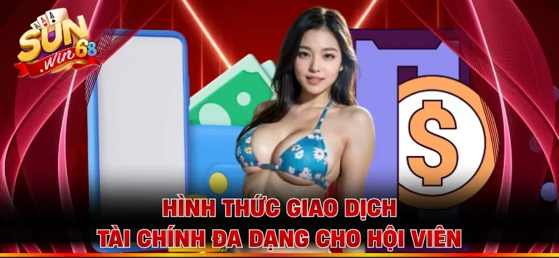 Hình thức giao dịch tài chính đa dạng cho hội viên
