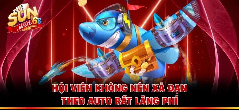 Hội viên không nên xả đạn theo auto rất lãng phí