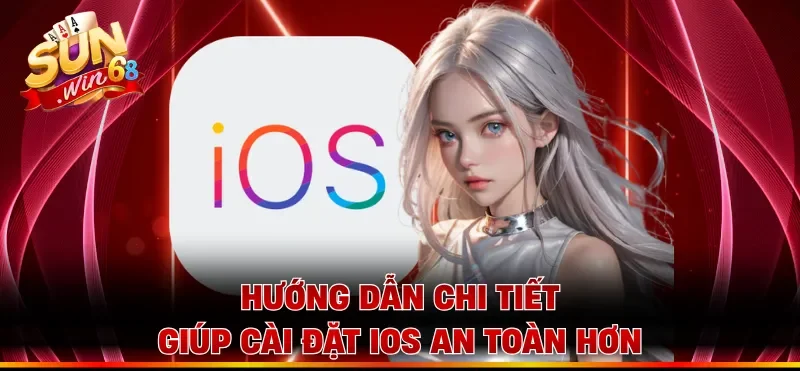 Hướng dẫn chi tiết giúp cài đặt iOS an toàn hơn