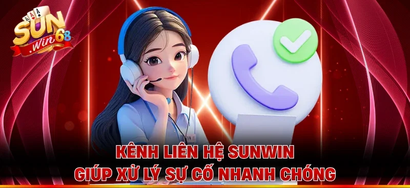 Kênh liên hệ Sunwin giúp xử lý sự cố nhanh chóng