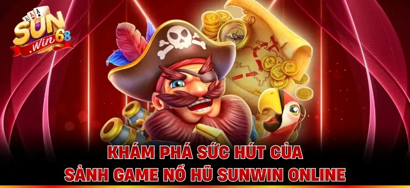 Khám phá sức hút của sảnh game nổ hũ Sunwin online