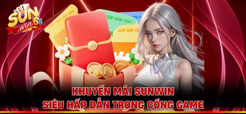 Khuyến mãi Sunwin siêu hấp dẫn trong cổng game