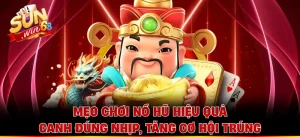 Mẹo Chơi Nổ Hũ Hiệu Quả - Canh Đúng Nhịp, Tăng Cơ Hội Trúng