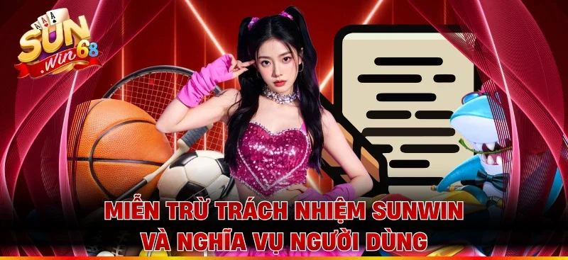 Miễn trừ trách nhiệm Sunwin và nghĩa vụ người dùng