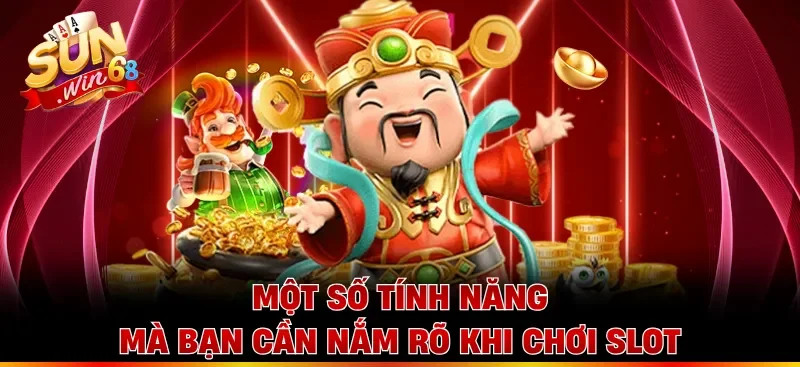 Một số tính năng mà bạn cần nắm rõ khi chơi slot