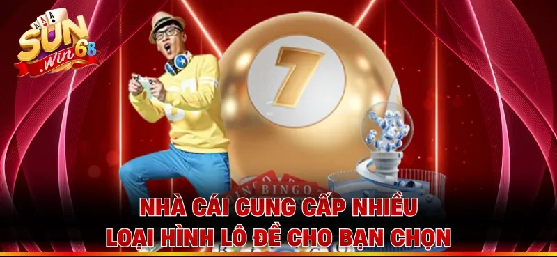 Nhà cái cung cấp nhiều loại hình lô đề cho bạn chọn