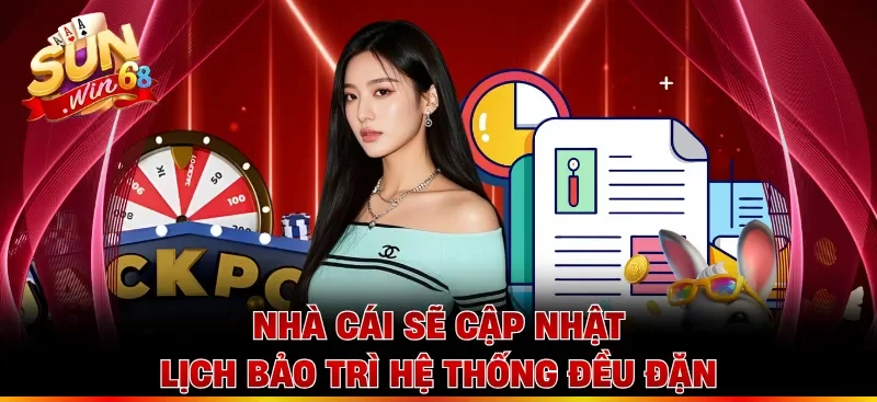 Nhà cái sẽ cập nhật lịch bảo trì hệ thống đều đặn