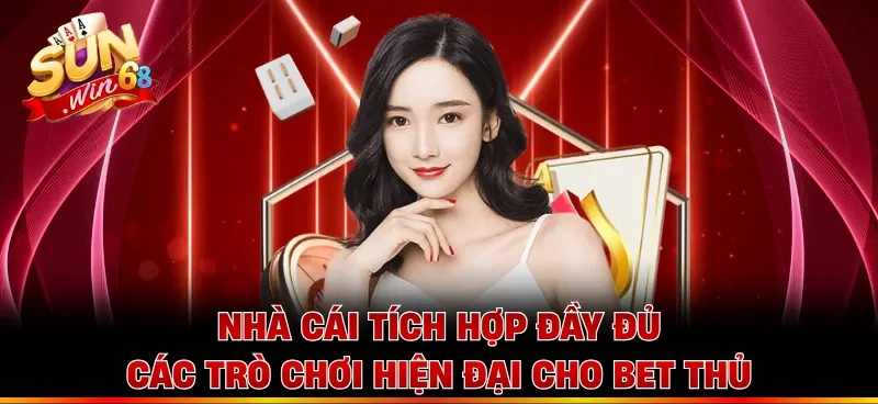 Nhà cái tích hợp đầy đủ các trò chơi hiện đại cho bet thủ