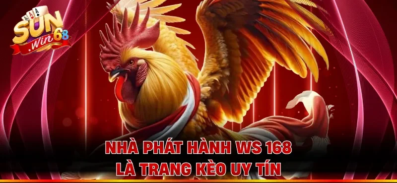 Nhà phát hành WS 168 là trang kèo uy tín