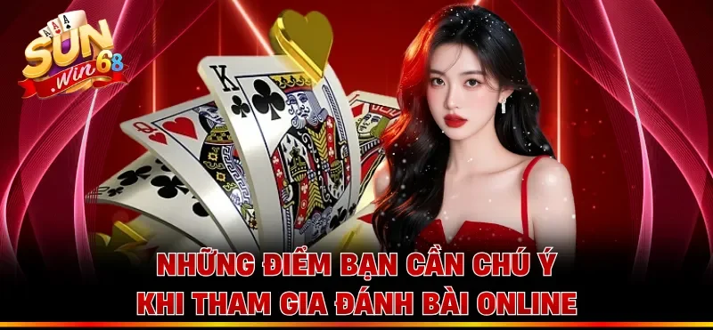 Những điểm bạn cần chú ý khi tham gia đánh bài online