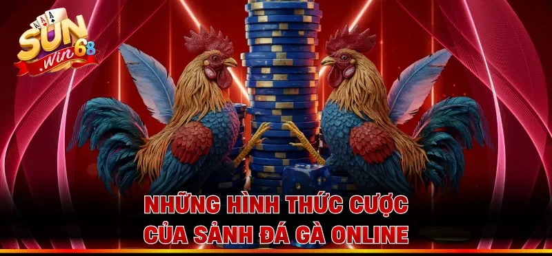 Những hình thức cược của sảnh đá gà online