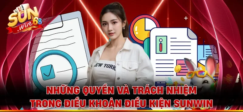 Những quyền và trách nhiệm trong điều khoản điều kiện Sunwin