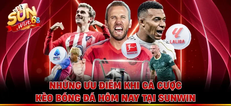 Những ưu điểm khi cá cược kèo bóng đá hôm nay tại Sunwin 