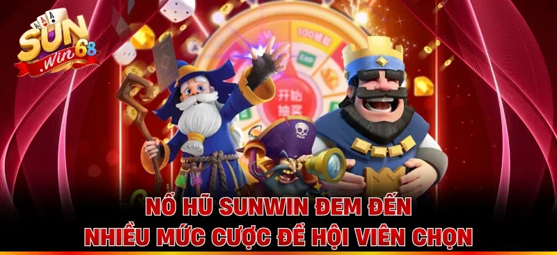 Nổ hũ Sunwin đem đến nhiều mức cược để hội viên chọn
