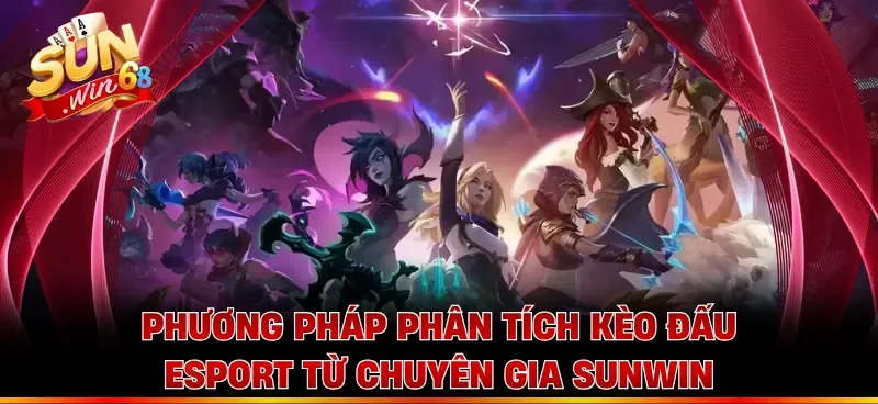 Phương pháp phân tích kèo đấu esport từ chuyên gia Sunwin