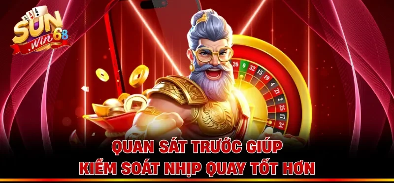 Quan sát trước giúp kiểm soát nhịp quay tốt hơn