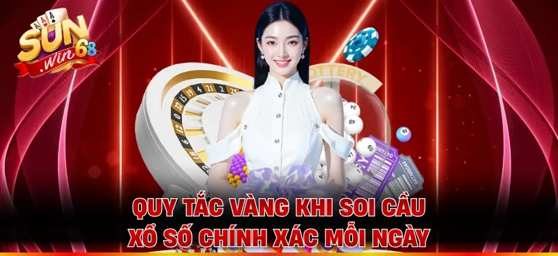 Quy tắc vàng khi soi cầu xổ số chính xác mỗi ngày