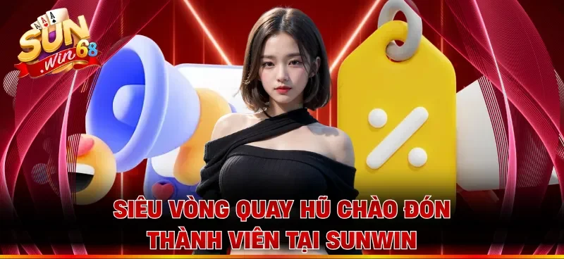 Siêu vòng quay hũ chào đón thành viên tại Sunwin