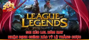 Soi Kèo Lol Hôm Nay - Nhận Định Chính Xác Tỷ Lệ Thắng Cược