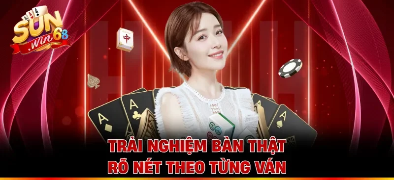 Trải nghiệm bàn thật rõ nét theo từng ván