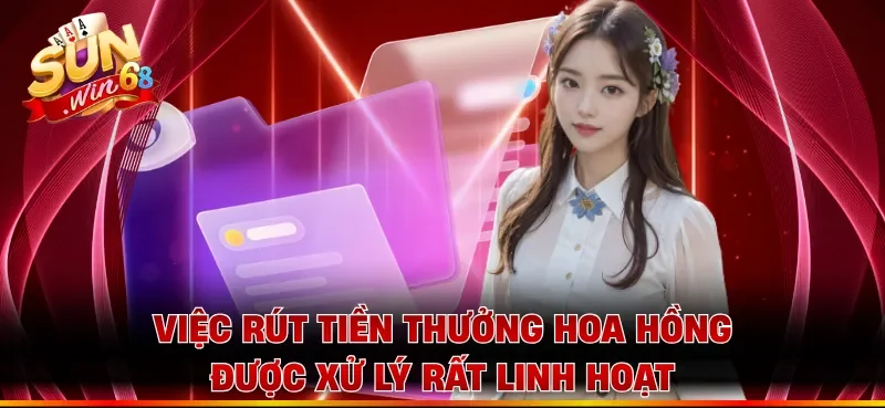Việc rút tiền thưởng hoa hồng được xử lý rất linh hoạt
