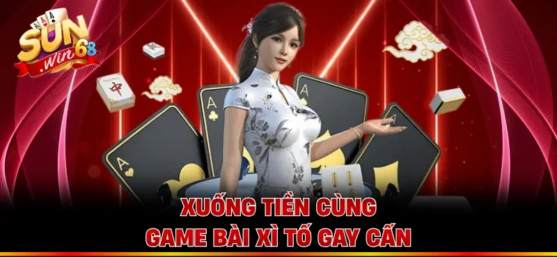 Xuống tiền cùng game bài Xì Tố gay cấn